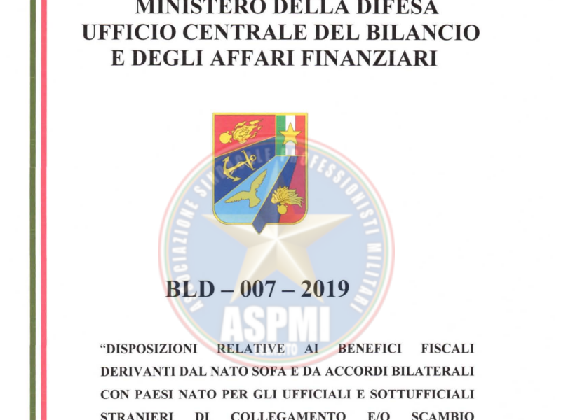 BLD - 007 - 2019 DISPOSIZIONI RELATIVE AI BENEFICI FISCALI DERIVANTI DAL NATO SOFA E DA ACCORDI BILATERALI CON PAESI NATO PER GLI UFFICIALI E SOTTUFFICIALI STRANIERI DI COLLEGAMENTO E/O SCAMBIO ASSEGNATI PRESSO LE FORZE ARMATE ITALIANE". EDIZIONE 2019